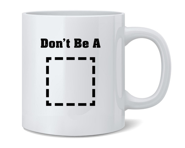 Dont Be A Square Funny Retro Cool Movie Ceramic Coffee Mug Tea Cup Fun Novelty Gift 12 oz