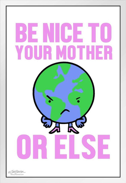 Jim Benton Be Nice To Your Mother Earth Funny White Wood Framed Poster 14x20