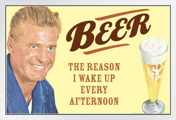 Beer The Reason I Wake Up Every Afternoon Humor White Wood Framed Poster 20x14