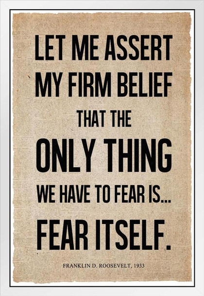 President Franklin D. Roosevelt Fear Itself Famous Motivational Inspirational Quote News White Wood Framed Poster 14x20