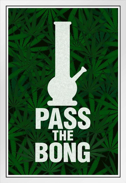 Pass The Bong Leaf Print Background Humorous Funny Marijuana 420 Weed Mary Jane Dope White Wood Framed Poster 14x20