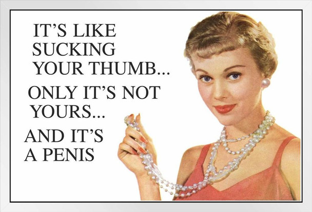 Its Like Sucking Your Thumb Only Its Penis Retro Humor White Wood Framed Poster 20x14