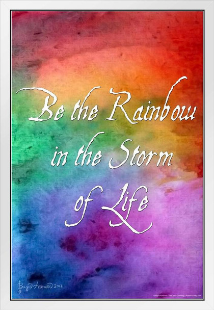 Be The Rainbow In the Storm of Life by Brigid Ashwood White Wood Framed Poster 14x20