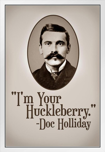 Im Your Huckleberry Doc Holliday Famous Motivational Inspirational Quote White Wood Framed Poster 14x20