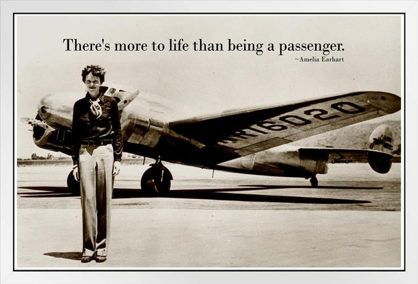 Theres More To Life Than Being A Passenger Amelia Earhart Famous Female Pilot Motivational Inspirational Quote Teamwork Inspire Quotation Gratitude Positivity White Wood Framed Art Poster 14x20