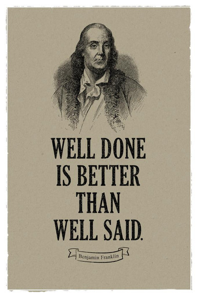 Laminated Well Done Is Better Than Well Said Benjamin Franklin Quote Historical Motivational Inspirational American US History For Classroom Decorations Founding Father Poster Dry Erase Sign 12x18
