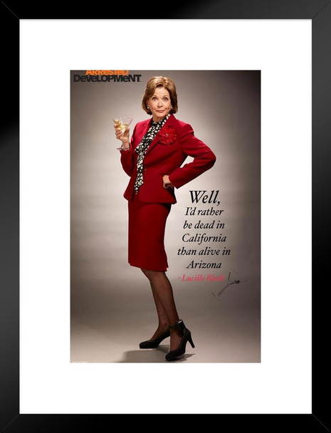 Arrested Development Lucille Bluth Id Rather Be Dead In California Quote TV Show Series Funny Cool Wall Decor Matted Framed Wall Decor Art Print 20x26