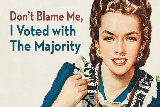 Dont Blame Me I Voted With The Majority Retro Humor Funny Thick Paper Sign Print Picture 8x12