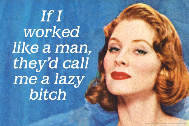 If I Worked Like A Man Theyd Call Me A Lazy Bitch Humor Thick Paper Sign Print Picture 12x8