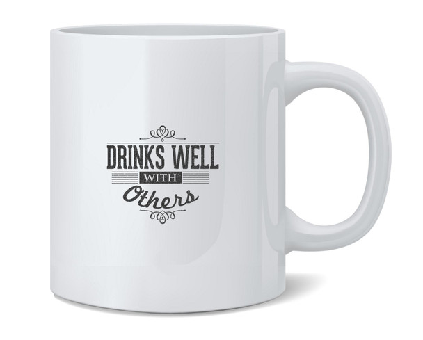 Drinks Well with Others Funny Ceramic Coffee Mug Tea Cup Fun Novelty Gift 12 oz