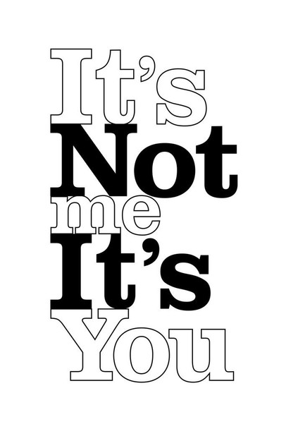 Laminated Its Not Me Its You White Poster Dry Erase Sign 24x36