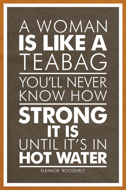 Laminated Eleanor Roosevelt A Woman Is Like A Tea Bag Brown Poster Dry Erase Sign 24x36