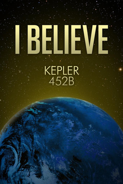 Laminated I BELIEVE Kepler 452 B Earthlike Planet Poster Dry Erase Sign 24x36