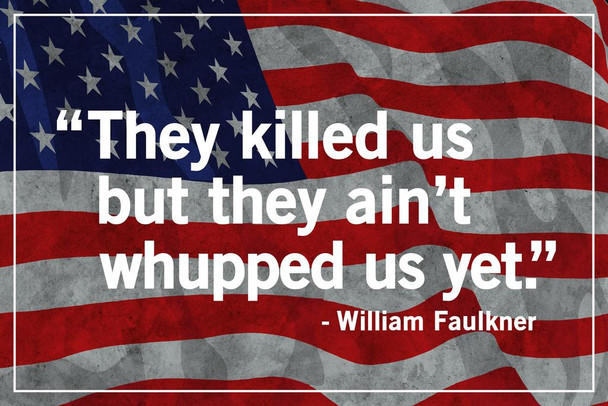 Laminated Killed Us But They Aint Whupped Us Yet Faulkner Flag Famous Motivational Inspirational Quote Poster Dry Erase Sign 24x36