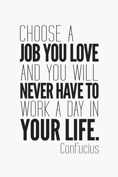 Laminated Confucious Choose A Job You Love And You Will Never Work Day Your Life Black White Motivational Poster Dry Erase Sign 24x36