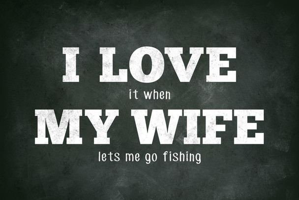 Laminated I Love (When) My Wife (Lets Me Go Fishing) Funny Poster Dry Erase Sign 24x36