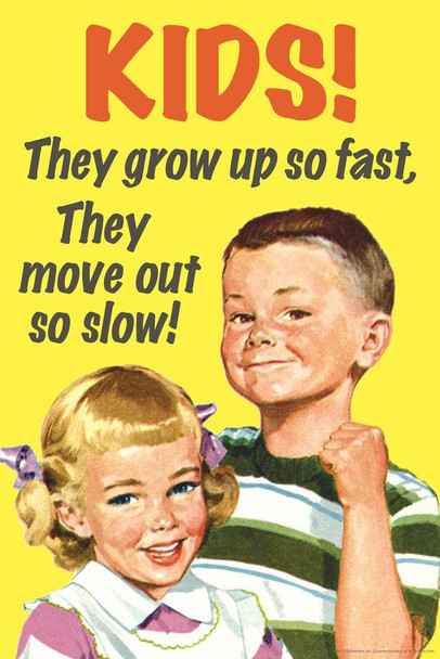 Laminated Kids They Grow Up So Fast They Move Out So Slow! Humor Poster Dry Erase Wall Art 24x36