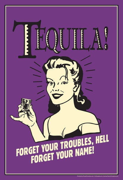 Laminated Tequila! Forget Your Troubles Hell Forget Your Name! Retro Humor Poster Dry Erase Wall Art 24x36