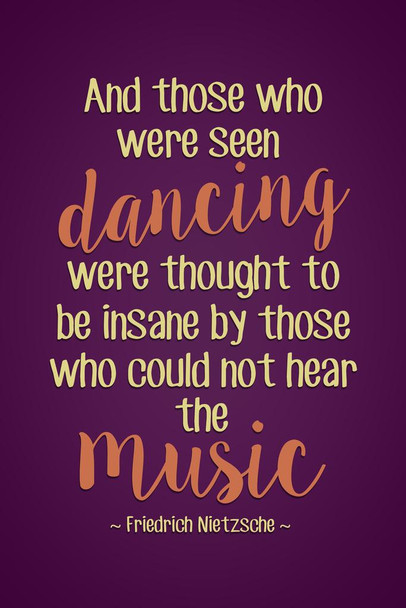 Laminated Friedrich Nietzsche And Those Who Were Seen Dancing Were Thought Insane Music Purple German Philosophy Were Thought Insane Music Latin Greek Religion Morality Poster Dry Erase Sign 24x36