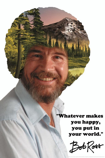 Laminated Bob Ross Whatever Makes You Happy You Put In Your World Mountain Retreat Poster Dry Erase Wall Art 24x36
