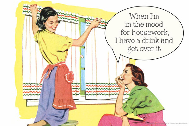 Laminated When Im In The Mood For Housework I Have a Drink and Get Over It Humor Poster Dry Erase Wall Art 36x24