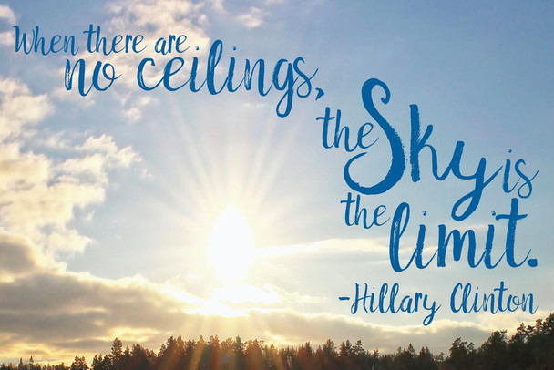 Laminated With No Ceilings The Skys the Limit Hillary Clinton Famous Motivational Inspirational Quote Cool Wall Art Poster Dry Erase Sign 24x36