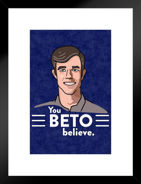 You Beto Believe 2020 Beto ORourke Campaign Funny Matted Framed Art Print Wall Decor 20x26 inch