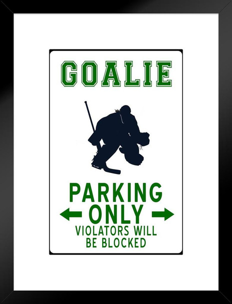 Hockey Goalie Player Parking Only Funny Violators Iced Sports Athletics No Parking Sign Matted Framed Art Wall Decor 20x26