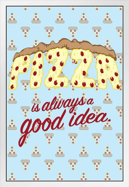 Pizza Is Always A Good Idea Funny White Wood Framed Poster 14x20