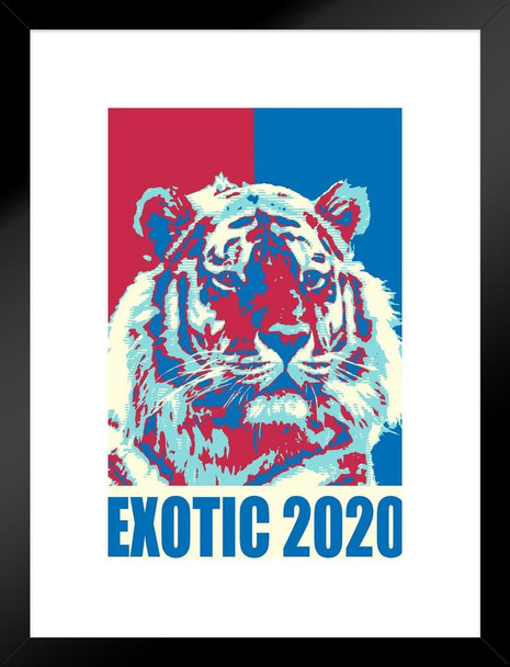 Exotic 2020 Campaign For President Election Tiger Funny Hope Parody Meme Matted Framed Wall Decor Art Print 20x26