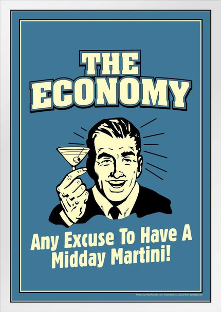 The Economy Any Excuse To Have A Midday Martini! Retro Humor White Wood Framed Poster 14x20