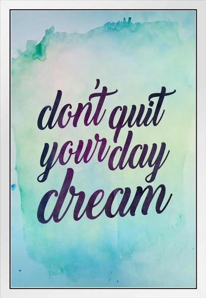 Dont Quit Your Daydream White Wood Framed Poster 14x20