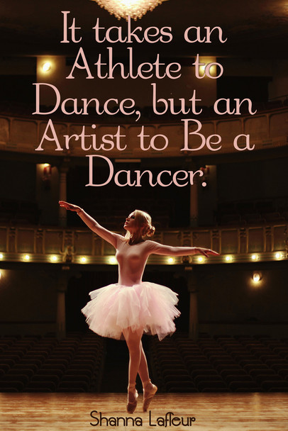 It Takes an Athlete to Dance but an Artist to be a Dancer Ballet Dancing Motivational Inspirational Quote Cool Wall Decor Art Print Poster 12x18