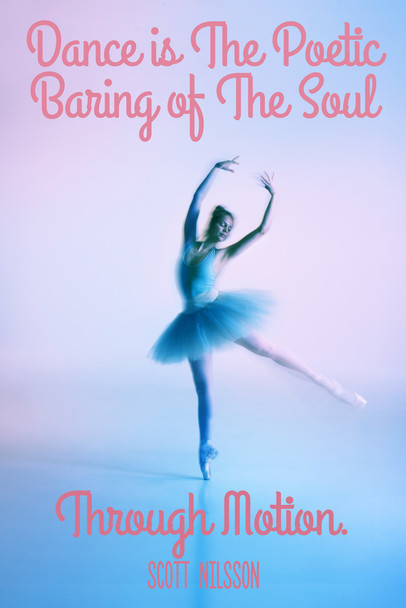 Dance Is the Poetic Baring of the Soul Through Motion Ballet Dancer Dancing Motivational Inspirational Quote Cool Wall Decor Art Print Poster 12x18
