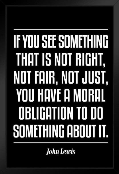 John Lewis If You See Something That Is Not Right Famous Motivational Inspirational Quote Civil Rights Activist Picture Good Trouble Education Quotes Make Rep Black Wood Framed Art Poster 14x20