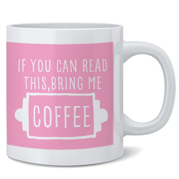 If You Can Read This Bring Me Coffee Funny Pink Mothers Day For Women Ceramic Mug Tea Cup Fun Novelty Gift 12 oz