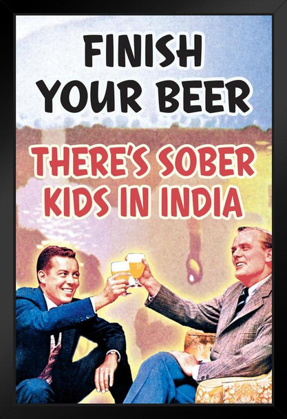 Finish Your Beer Theres Sober Kids In India Humor Retro 1950s 1960s Sassy Joke Funny Quote Ironic Campy Ephemera Black Wood Framed Art Poster 14x20