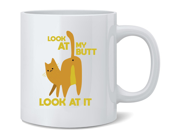 Look At My Butt Look At It Cat Funny Coffee Mug 12oz