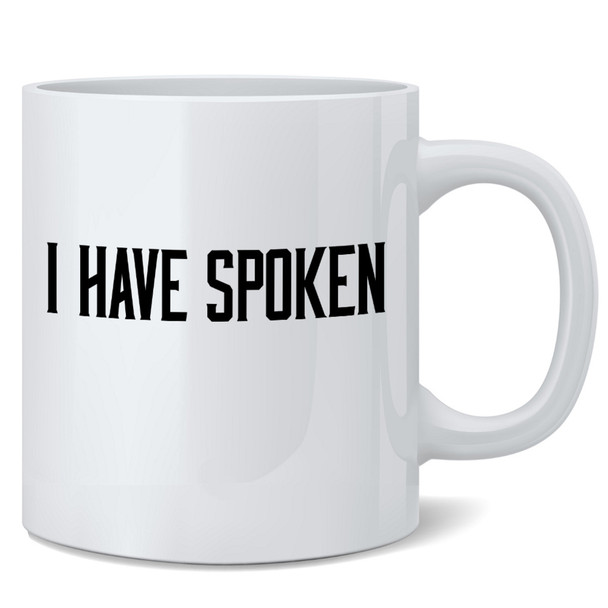 I Have Spoken Quote Mando Meme Awesome Cool Ceramic Coffee Mug Tea Cup Fun Novelty Gift 12 oz