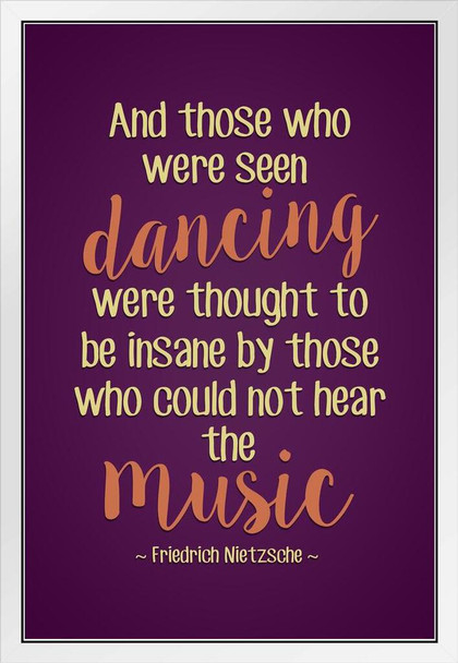 Friedrich Nietzsche And Those Who Were Seen Dancing Were Thought Insane Music Purple German Philosophy Were Thought Insane Music Latin Greek Religion Morality White Wood Framed Art Poster 14x20