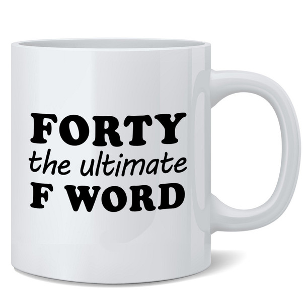 Forty The Ultimate F Word 40th Birthday Gifts For Women Men Present Mom Dad Husband Wife Cute Funny Double Sided Ceramic Coffee Mug Tea Cup Fun Novelty Gift 12 oz