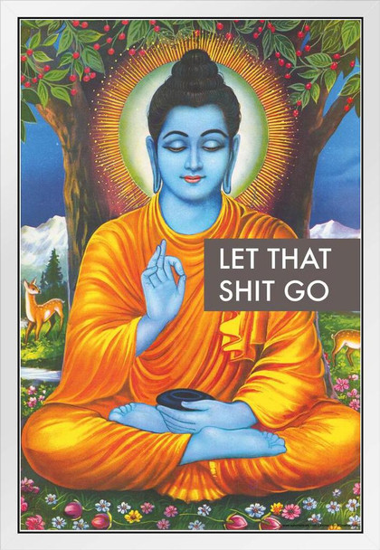 Buddha Let That Sht Go Funny Aesthetic Motivational Quote Dorm Room Positive Affirmation Yoga Good Vibes White Wood Framed Art Poster 14x20