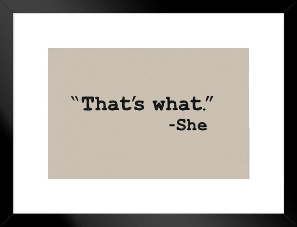 Thats What She Said Office Coworker Gift Funny Quote Classic Joke Dorm Snarky Sarcastic Matted Framed Wall Decor Art Print 20x26