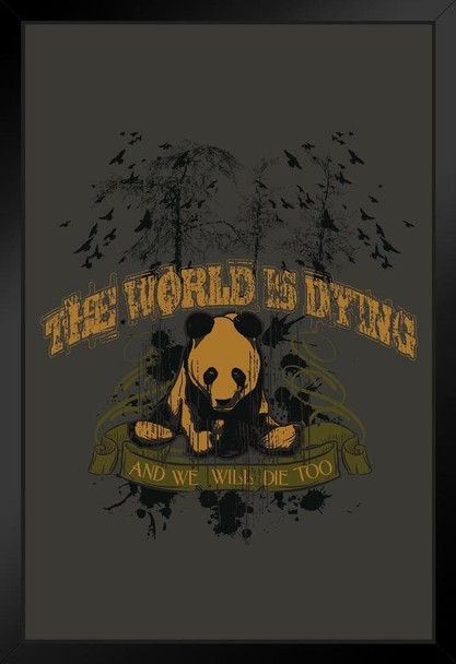 The World is Dying and We Will Die Too Art Print Stand or Hang Wood Frame Display Poster Print 9x13