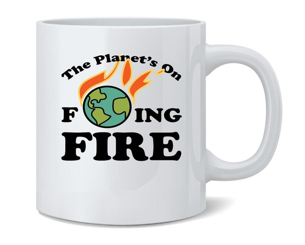 The Planets On Fing Fire Climate Change Funny Mug 12oz