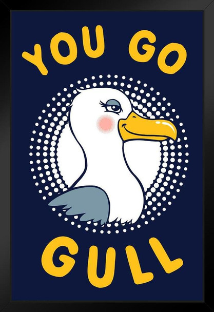 You Go Gull Funny Art Print Stand or Hang Wood Frame Display Poster Print 9x13