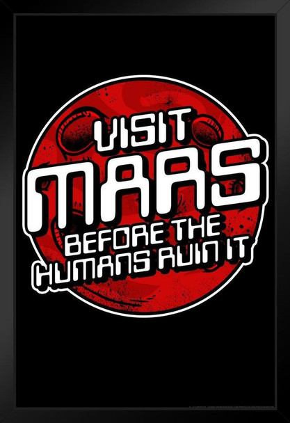 Visit Mars Before the Humans Ruin It Funny Art Print Stand or Hang Wood Frame Display Poster Print 9x13