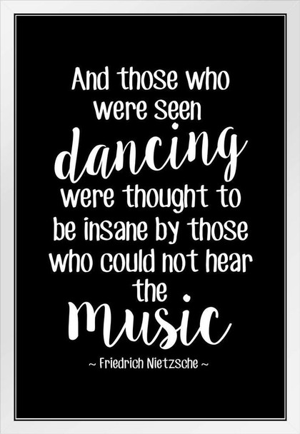 Those Who Were Dancing Were Thought Insane Music Black Nietzsche White Wood Framed Poster 14x20