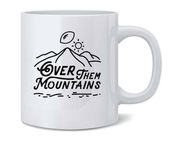 I Could Throw A Football Over Them Mountains Funny Ceramic Coffee Mug Tea Cup Fun Novelty Gift 12 oz