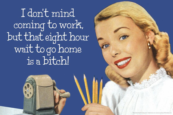 I Dont Mind Coming To Work But That 8 Hour Wait To Go Home Is A Bitch! Humor Stretched Canvas Wall Art 24x16 inch